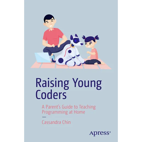 Raising Young Coders: A Parent's Guide to Teaching Programming at Home