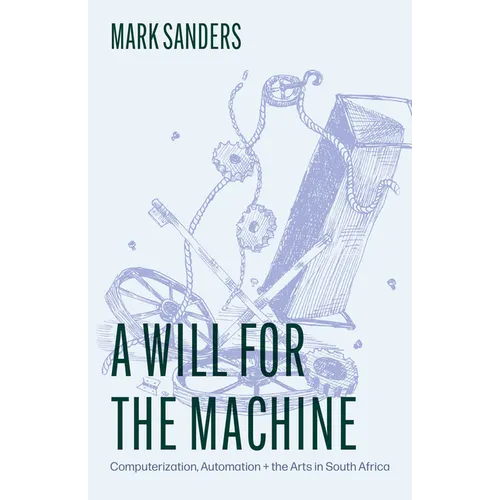 A Will for the Machine: Computerization, Automation, and the Arts in South Africa