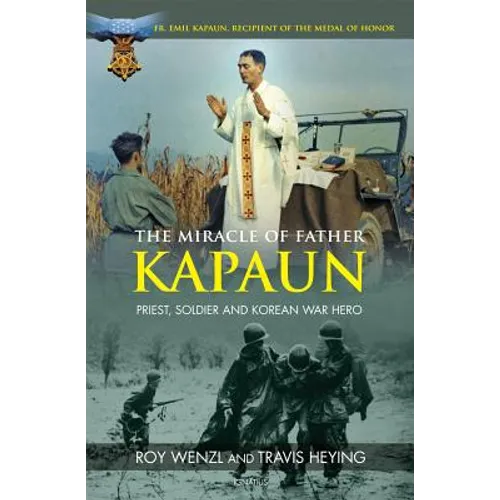 The Miracle of Father Kapaun: Priest, Soldier and Korean War Hero