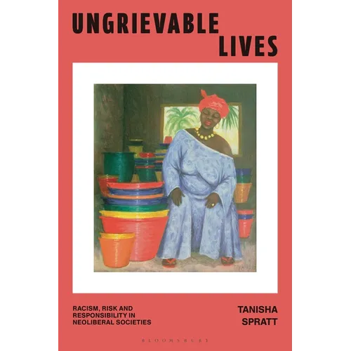 Ungrievable Lives: Racism, Risk and Responsibility in Neoliberal Societies