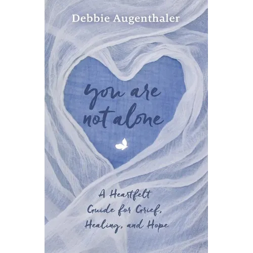 You Are Not Alone: A Heartfelt Guide to Grief, Healing, and Hope