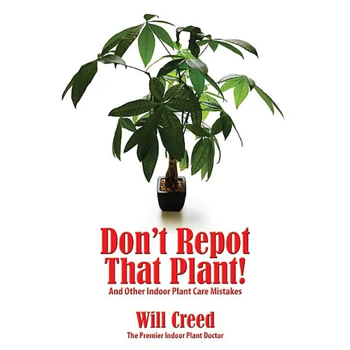 Don't Repot That Plant!: And Other Indoor Plant Care Mistakes