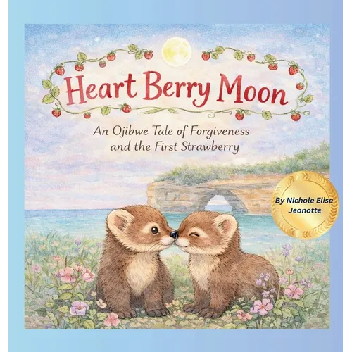 Heart Berry Moon: A Native Tale of Forgiveness and the First Strawberry