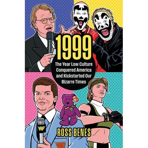 1999: The Year Low Culture Conquered America and Kickstarted Our Bizarre Times