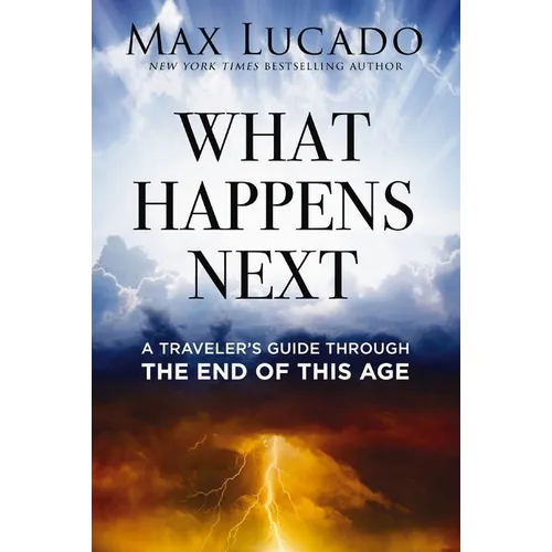 What Happens Next: A Traveler's Guide Through the End of This Age