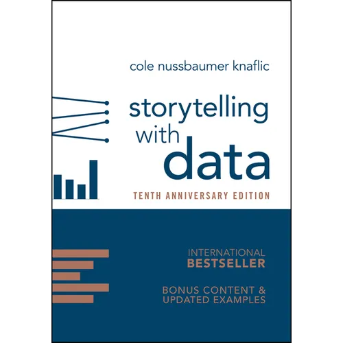 Storytelling with Data: A Data Visualization Guide for Business Professionals, 10th Anniversary Edition