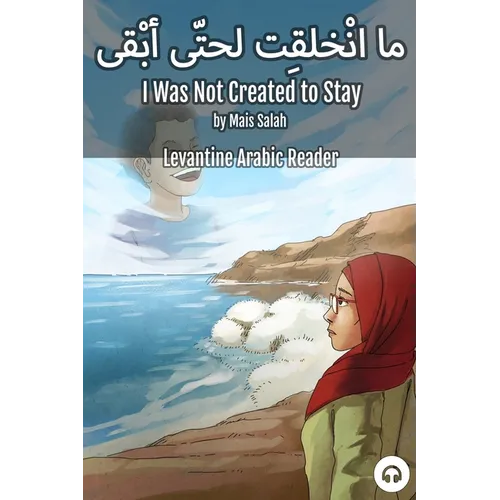 I Was Not Created to Stay: Levantine Arabic Reader (Jordanian Arabic)