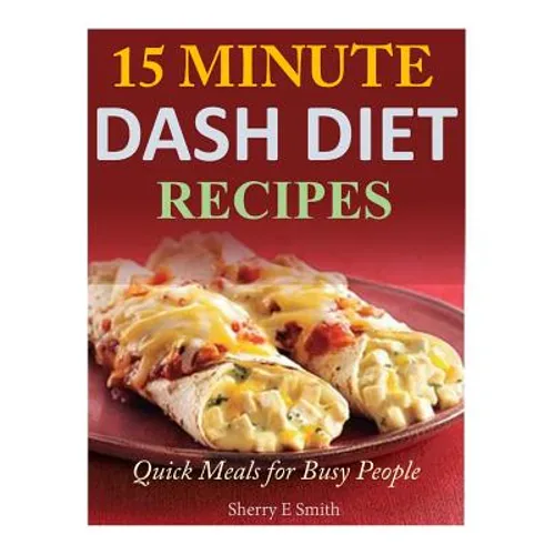 15 Minute Dash Diet Recipes: Quick Meals for Busy People