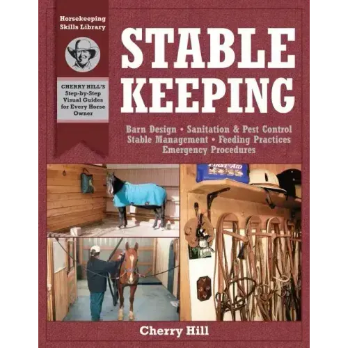 Stablekeeping: A Visual Guide to Safe and Healthy Horsekeeping