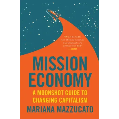 Mission Economy: A Moonshot Guide to Changing Capitalism