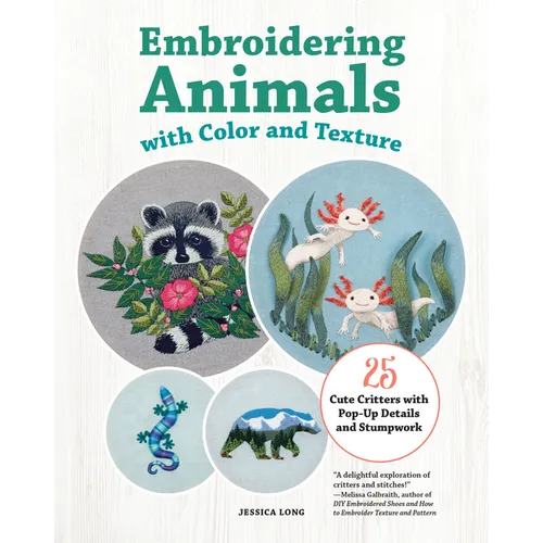 Embroidering Animals with Color and Texture: 25 Cute Critters with Pop-Up Details and Stumpwork - Paperback