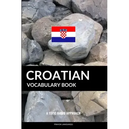 Croatian Vocabulary Book: A Topic Based Approach