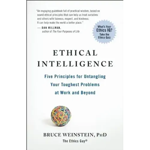 Ethical Intelligence: Five Principles for Untangling Your Toughest Problems at Work and Beyond