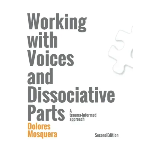 Working with Voices and Dissociative Parts: A trauma-informed approach