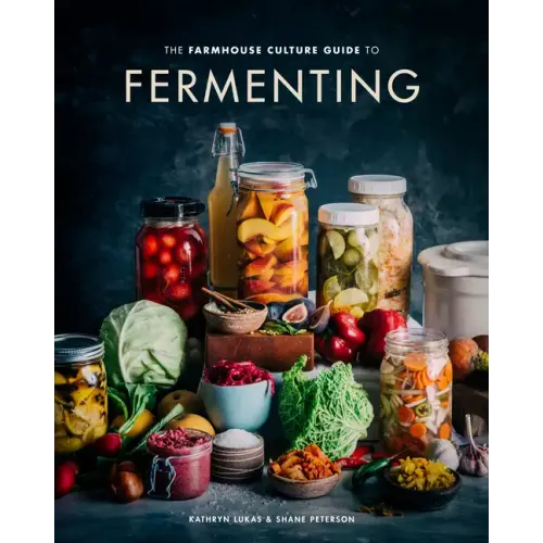 The Farmhouse Culture Guide to Fermenting: Crafting Live-Cultured Foods and Drinks with 100 Recipes from Kimchi to Kombucha[a Cookbook]