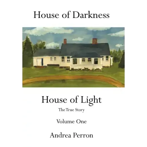 House of Darkness House of Light: The True Story Volume One