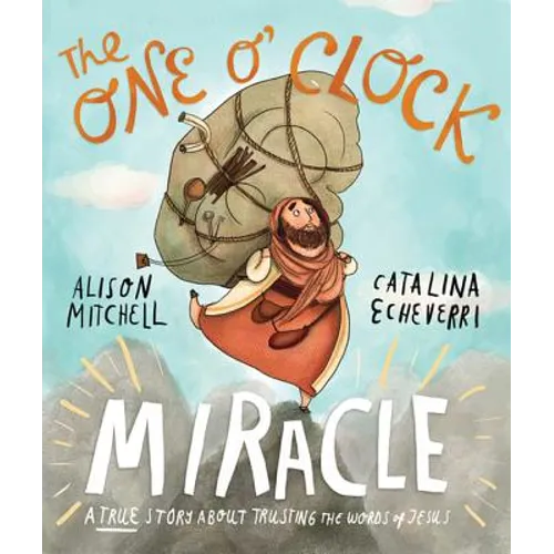 The One O'Clock Miracle Storybook: A True Story about Trusting the Words of Jesus