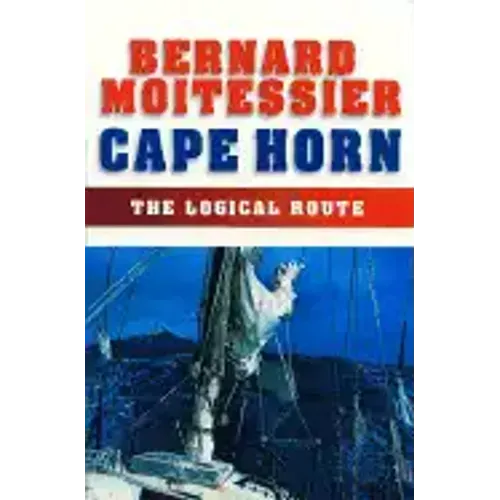 Cape Horn: The Logical Route: 14,216 Miles Without Port of Call