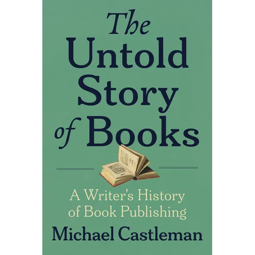 The Untold Story of Books: A Writer's History of Publishing