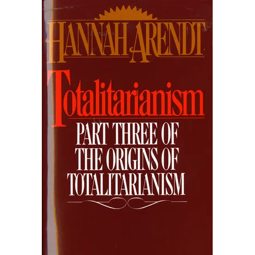 Totalitarianism: Part Three of the Origins of Totalitarianism