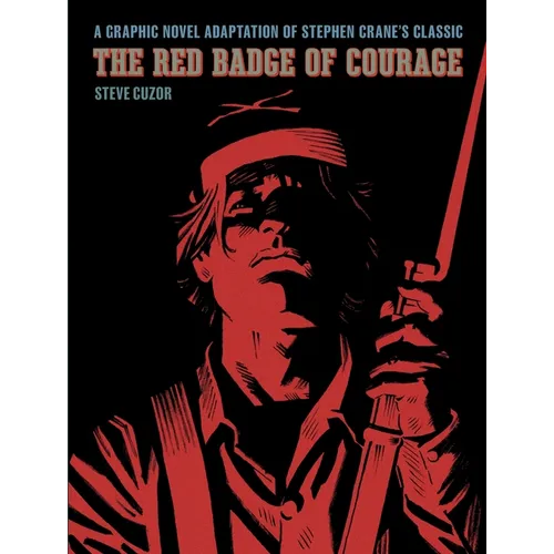 The Red Badge of Courage: A Graphic Novel Adaptation of Stephen Crane's Classic