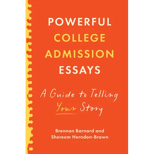 Powerful College Admission Essays: A Guide to Telling Your Story