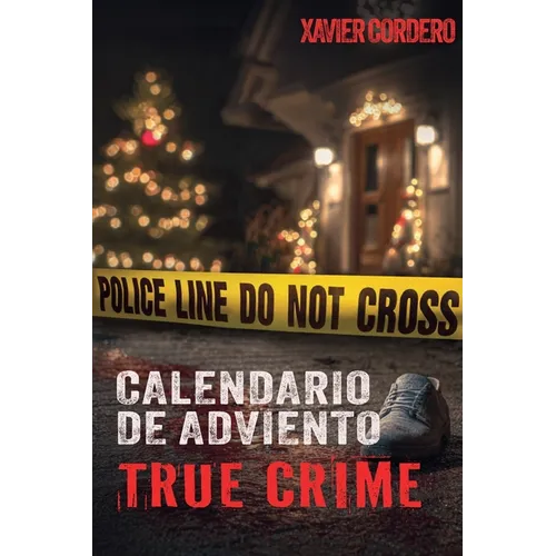 El Calendario de Adviento True Crime: Suspenso y adrenalina durante la temporada navideña - Historias reales de crímenes: asesinos en serie, casos sin