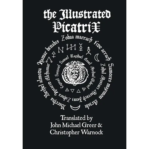 The Illustrated Picatrix: The Complete Occult Classic Of Astrological Magic