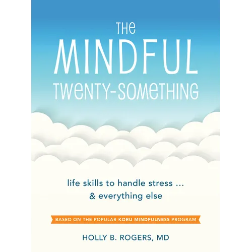 The Mindful Twenty-Something: Life Skills to Handle Stress...and Everything Else