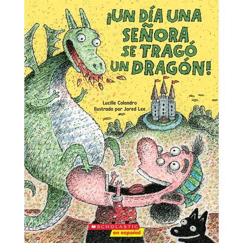 ¡Un Día Una Señora Se Tragó Un Dragón! (There Was an Old Lady Who Swallowed a Dragon!)