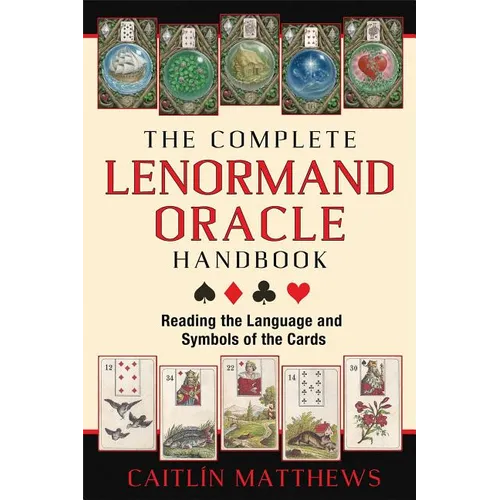 The Complete Lenormand Oracle Handbook: Reading the Language and Symbols of the Cards