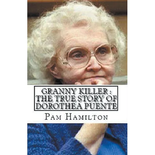 Granny Killer: The True Story of Dorothea Puente
