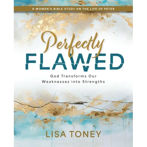 Perfectly Flawed Women's Bible Study: God Transforms Our Weaknesses Into Strengths (a Women's Bible Study on the Life of Peter)