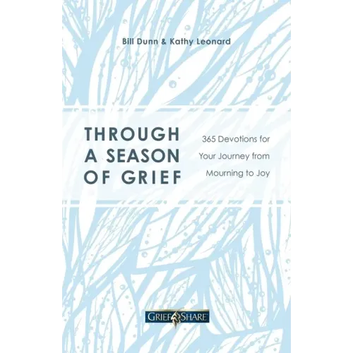 Through a Season of Grief: 365 Devotions for Your Journey from Mourning to Joy