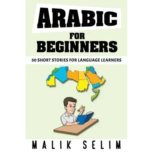 Arabic For Beginners: 50 Short Stories For Language Learners: Grow Your Vocabulary The Fun Way!