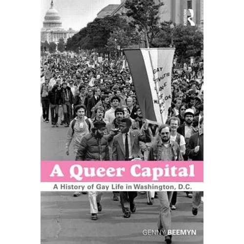 A Queer Capital: A History of Gay Life in Washington D.C.