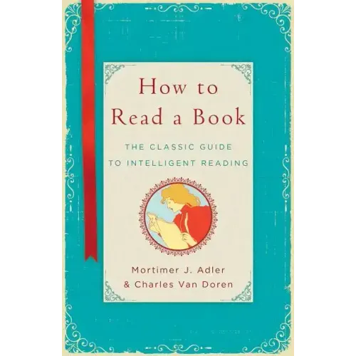 How to Read a Book: The Classic Guide to Intelligent Reading