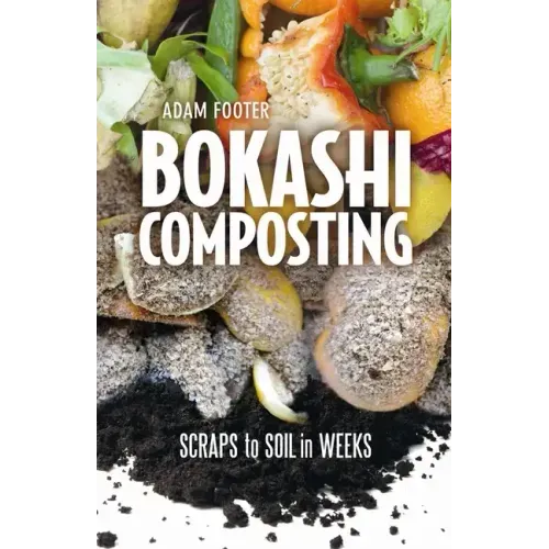Bokashi Composting: Scraps to Soil in Weeks