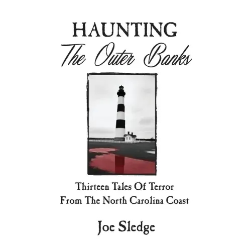 Haunting The Outer Banks: Thirteen Tales Of Terror From The North Carolina Coast