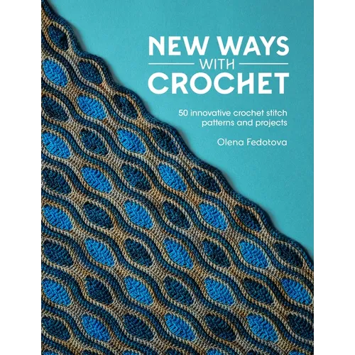 New Ways with Crochet: 50 Innovative Crochet Stitch Patterns and Projects
