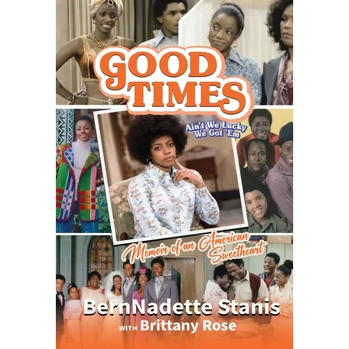 Good Times, Ain't We Lucky We Got 'Em: Memoir of an American Sweetheart