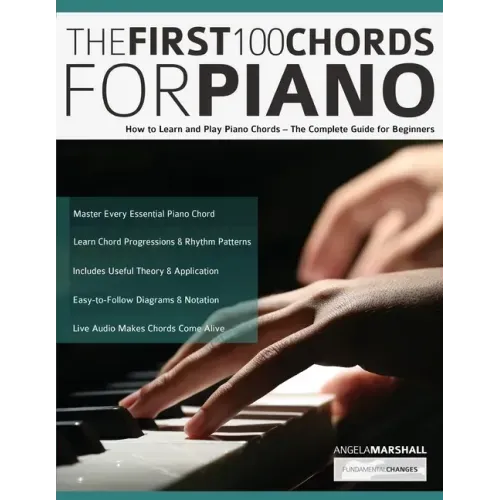 The First 100 Chords for Piano: How to Learn and Play Piano Chords - The Complete Guide for Beginners