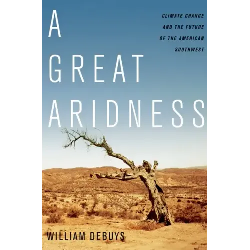 A Great Aridness: Climate Change and the Future of the American Southwest