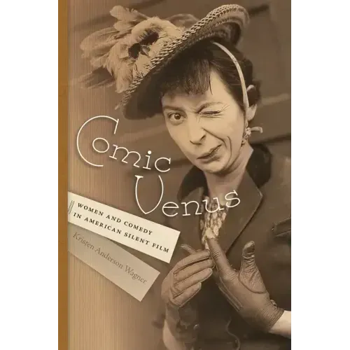 Comic Venus: Women and Comedy in American Silent Film