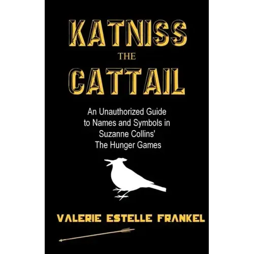 Katniss the Cattail: An Unauthorized Guide to Names and Symbols in Suzanne Collins' The Hunger Games