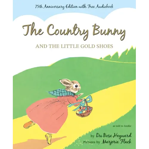 The Country Bunny and the Little Gold Shoes 75th Anniversary Edition: An Easter and Springtime Book for Kids