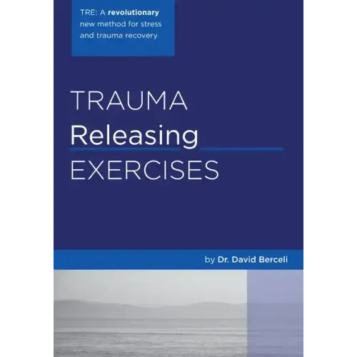 Trauma Releasing Exercises (TRE): A revolutionary new method for stress/trauma recovery.