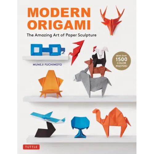 Modern Origami: The Amazing Art of Paper Sculpture (34 Original Projects)