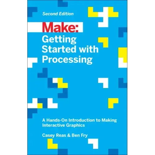 Getting Started with Processing: A Hands-On Introduction to Making Interactive Graphics