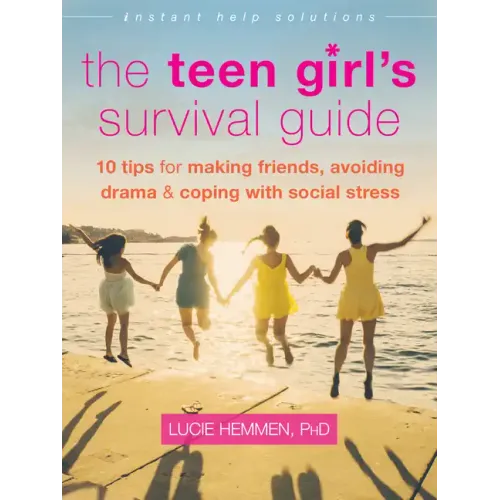The Teen Girl's Survival Guide: Ten Tips for Making Friends, Avoiding Drama, and Coping with Social Stress